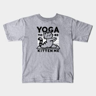 Yoga to be Kitten Me Kids T-Shirt